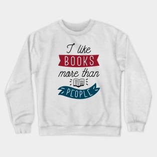 I Like Books More Than People Crewneck Sweatshirt